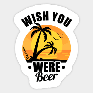 Funny Wish You Were Beer Drinking Pun & Joke Sticker